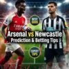 Arsenal vs Newcastle Prediction & Betting Tips | EPL